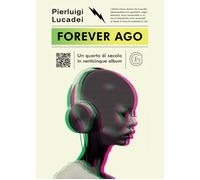 Forever ago. Un quarto di secolo in venticinque album - [Galaad Edizioni]