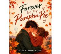 Forever Be My Pumpkin Pie : An emotionally layered autumn romance about memory, love, and the truths people bury to survive.: Small Town Romance About ... and Finding Your Way Back to Each Other