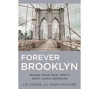 Forever Brooklyn: Images from New York’s Most Iconic Borough: Images from New York’s Most Iconic Borough