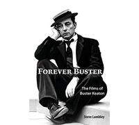 Forever buster: the films of buster keaton - Lambley Steve