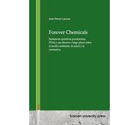 Forever Chemicals: Sustancias químicas persistentes, PFAS y sus efectos a largo plazo sobre el medio ambiente, la salud y la normativa