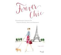 Forever Chic: Frenchwomen's Secrets for Timeless Beauty, Style, and Substance