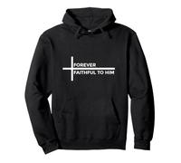 Forever Faithful To Him Felpa con Cappuccio