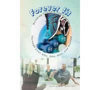 Forever Fit: Building Strength and Vitality Through Your 40s, 50s, 60s, and Beyond