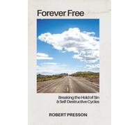 Forever Free: Breaking The Hold Of Sin & Self-Destructive Cycles