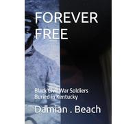 FOREVER FREE: Honor Roll of Black Civil War Soldiers Buried in Kentucky