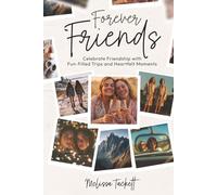 Forever Friends: Celebrate Friendship with Fun-Filled Trips and Heartfelt Moments