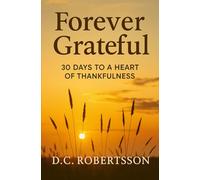 Forever Grateful: 30 Days To A Heart of Thankfulness