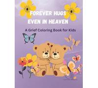 Forever Hugs Even in Heaven: A Gentle Guide Through Loss, Love and Remembrance