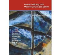 Forever I Will Sing 2027 Metered Guitar/Vocal Edition: Through-Composed Responsorial Psalms and Gospel Acclamations Year B