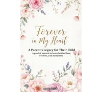 Forever in My Heart: A Legacy Journal for Parents to Leave Behind Love, Wisdom, and Memories