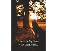 Forever In My Heart: A Pet Grief Journal: A simple Memory & Loss Journal to Remember Yor Beloved Pet