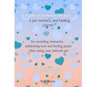 forever in my heart: a pet memory and healing journal: for recording memories, celebrating love and finding peace after losing your beloved pet