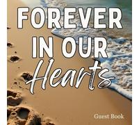 Forever in Our Hearts Beach Funeral Guest Book - Coastal Celebration of Life Sign-In Book: Memorial Service Register & Tribute Keepsake for Ocean Lovers to Record Condolences, Memories & Messages