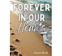 Forever in Our Hearts Beach Funeral Guest Book - Coastal Celebration of Life Sign-In Book: Memorial Service Register & Tribute Keepsake for Ocean Lovers to Record Condolences, Memories & Messages