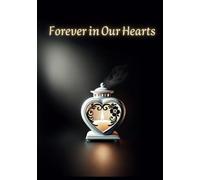 Forever in Our Hearts: Memorial Book. A Heartfelt Keepsake for Guests to Share Memories, Messages and Condolences. A Beautiful Tribute Honoring a Life ... Years to Come. Memorial Funeral Guest Book