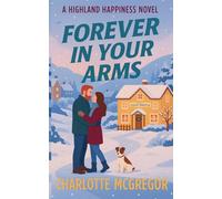 Forever in Your Arms - A Highland Happiness Novel