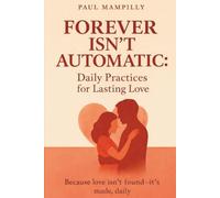 Forever Isn't Automatic: How to Build a Relationship That Lasts a Lifetime