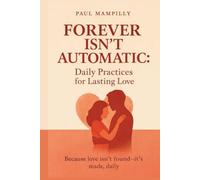 Forever Isn't Automatic: How to Build a Relationship That Lasts a Lifetime