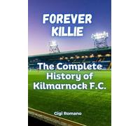 Forever Killie: The Complete History of Kilmarnock F.C.