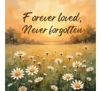 Forever Loved, Never Forgotten Funeral Guest Book - Field of Daisies Celebration of Life Sign-In Book: Memorial Register Keepsake for Family & Friends to Share Messages, Memories & Tributes