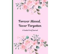 Forever Missed, Never Forgotten; A guided grief journal
