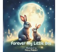 Forever My Little One: A gentle bedtime story about endless love - reminding your little one they’ll always have your heart.