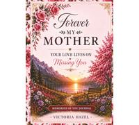 Forever My Mother: Your Love Lives On Missing You