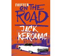 Forever on the road: Sulla strada-Big Sur-I vagabondi del Dharma. Ediz. il...