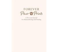 FOREVER PAW PRINTS: A PET LOSS JOURNAL FOR REMEMBERING AND HEALING