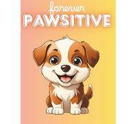 Forever Pawsitive: Happy Puppy Dot Grid Notebook for Confident Girls: A Cheerful and Uplifting Journal for Girls to Stay Positive, Get Creative & Keep Their Brightest Ideas