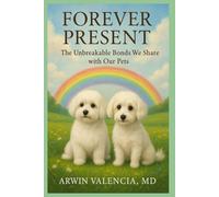 Forever Present:: The Unbreakable Bonds We Share with Our Pets