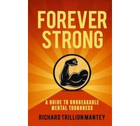 Forever Strong: A Guide to Unbreakable Mental Toughness
