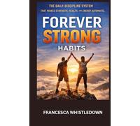Forever Strong Habit: The Daily Discipline System That Makes Strength, Health, and Energy Automatic