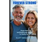 Forever Strong: Simple Habits and Breakthrough Science for Healthy Aging
