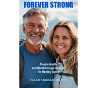 Forever Strong: Simple Habits and Breakthrough Science for Healthy Aging