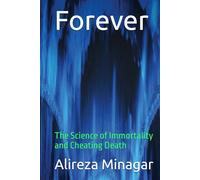 Forever: The Science of Immortality and Cheating Death