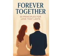 Forever Together: 20 Principles for Love That Lasts: The 2-in-1 Best Selling Relationship & Mindset Bundle