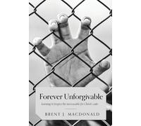 Forever Unforgivable: Learning to forgive the inexcusable for Christ's sake