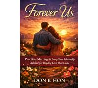 Forever us: Practical Marriage & Long-Term Relationship Advice for Building Love That Lasts