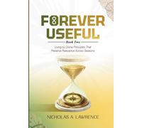 FOREVER USEFUL: Living by Divine Principles That Preserve Relevance Across Seasons