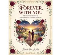 Forever, With You: A Romantic Collection of Love, Memories, Promises & Forever