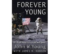 [Forever Young: A Life of Adventure in Air and Space] [By: John W. Young] [October, 2013]