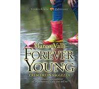 Forever young. Crescere in saggezza. Un approccio contemplativo all’impermanenza e alle sfide dell'età