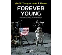 Forever Young. Gemini, Apollo, Shuttle: una vita per lo spazio