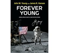 Forever Young. Gemini, Apollo, Shuttle: una vita per lo spazio