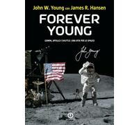Forever Young. Gemini, Apollo, Shuttle: una vita per lo spazio - Hansen Ja...