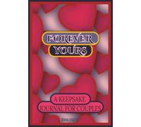 Forever Yours: A Keepsake Journal for Couples: 150 Lined Pages to Write Love Letters, Share Memories, and Deepen Your Emotional Connection