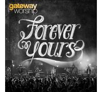 Forever Yours by Gateway Worship (2012-05-04)
