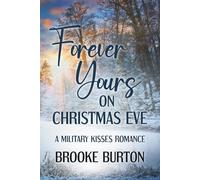 Forever Yours on Christmas Eve: A Military Kisses Sweet Romance
